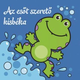   Csengőkert Kiadó: Az esőt szerető kisbéka – Állati kalandok – Szivacskönyv