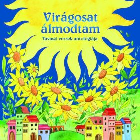 Napraforgó Magyar klasszikusok - Virágosat álmodtam